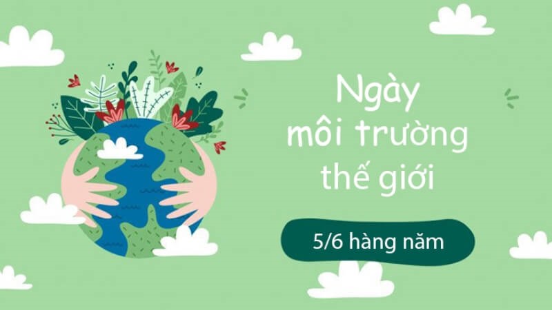 Ngày Môi trường Thế giới 5/6: Lịch sử, ý nghĩa, chủ đề